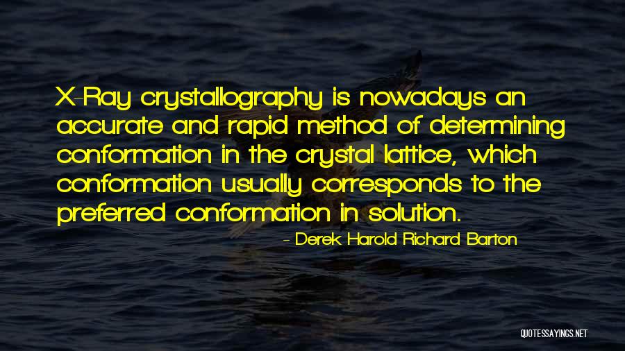 X Ray Crystallography Quotes By Derek Harold Richard Barton X Ray Crystallography Quotes By Derek Harold Richard Barton