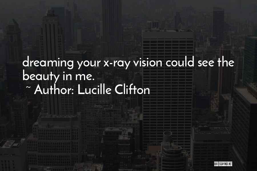 X Ray Quotes By Lucille Clifton
