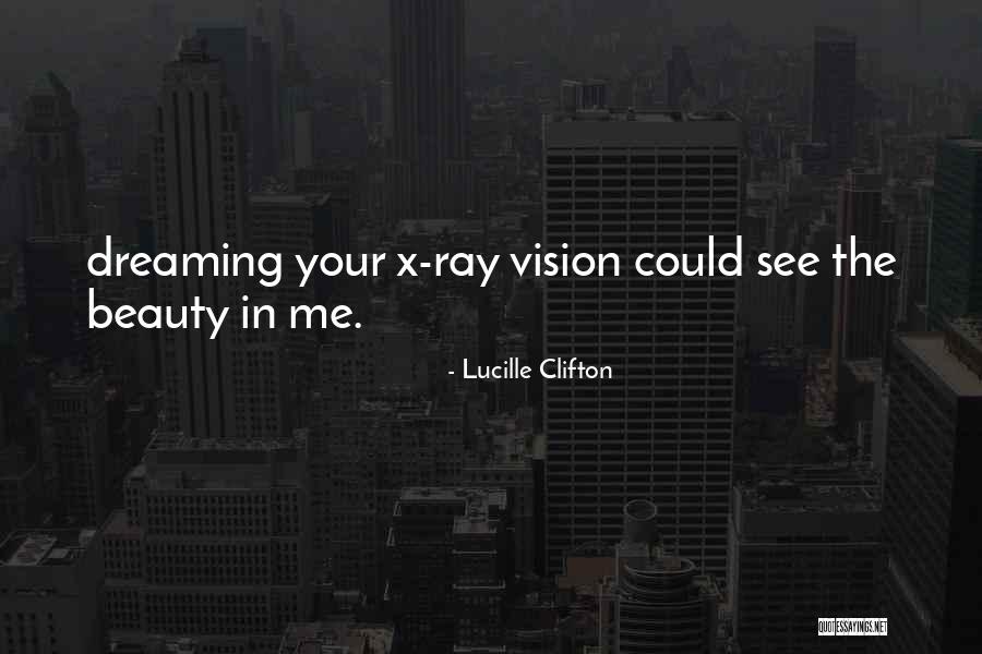 X Ray Vision Quotes By Lucille Clifton X Ray Vision Quotes By Lucille Clifton
