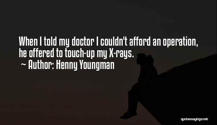 X Rays Quotes By Henny Youngman