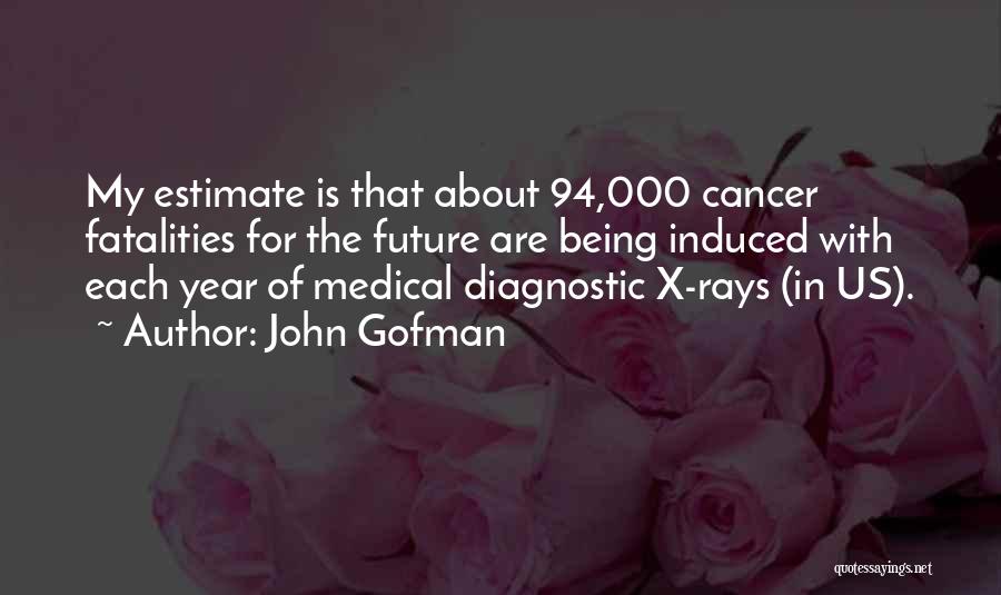 X Rays Quotes By John Gofman