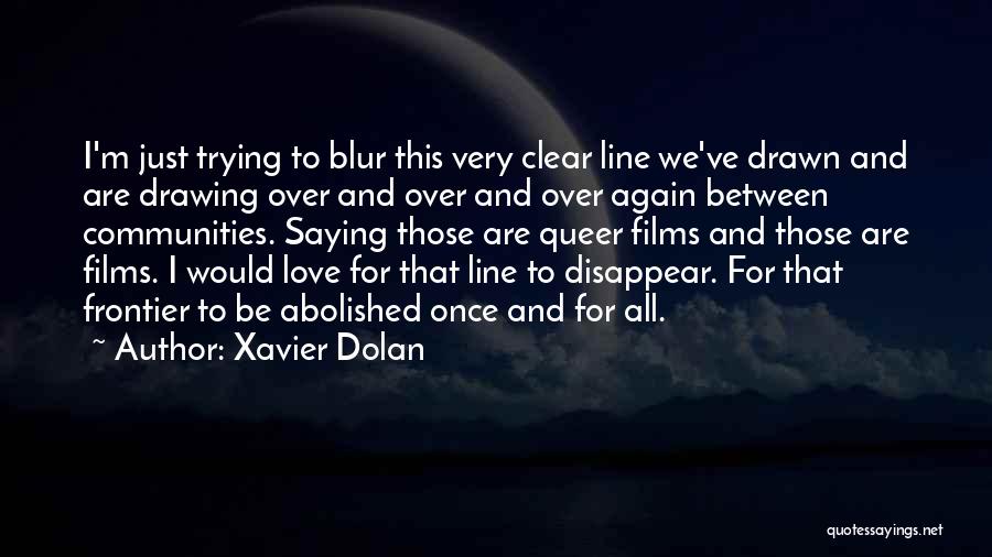 Xavier Dolan Quotes 1999924