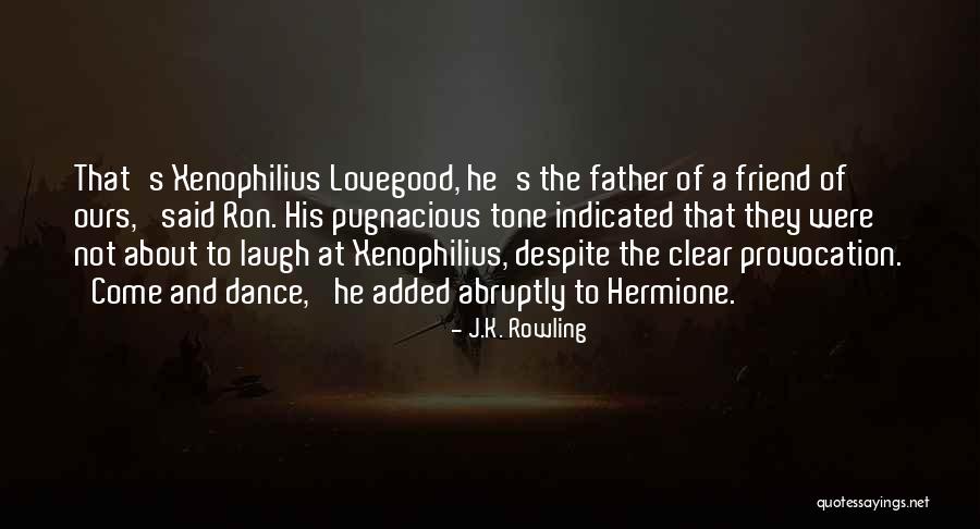 Xenophilius Lovegood Quotes By J.K. Rowling Xenophilius Lovegood Quotes By J.K. Rowling