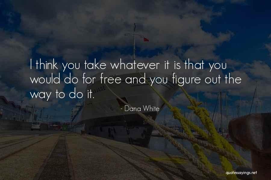 Xperimental Rev Quotes By Dana White Xperimental Rev Quotes By Dana White
