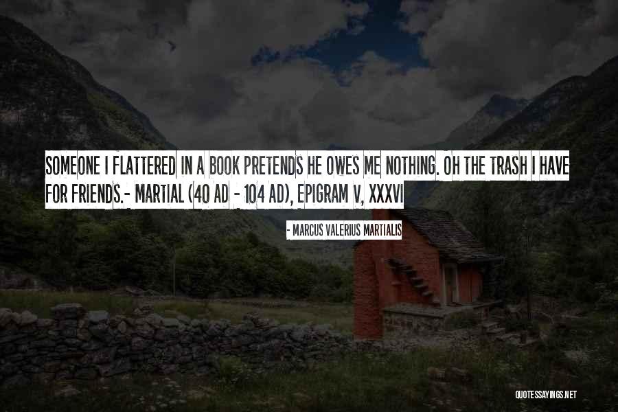 Xxxvi Quotes By Marcus Valerius Martialis Xxxvi Quotes By Marcus Valerius Martialis