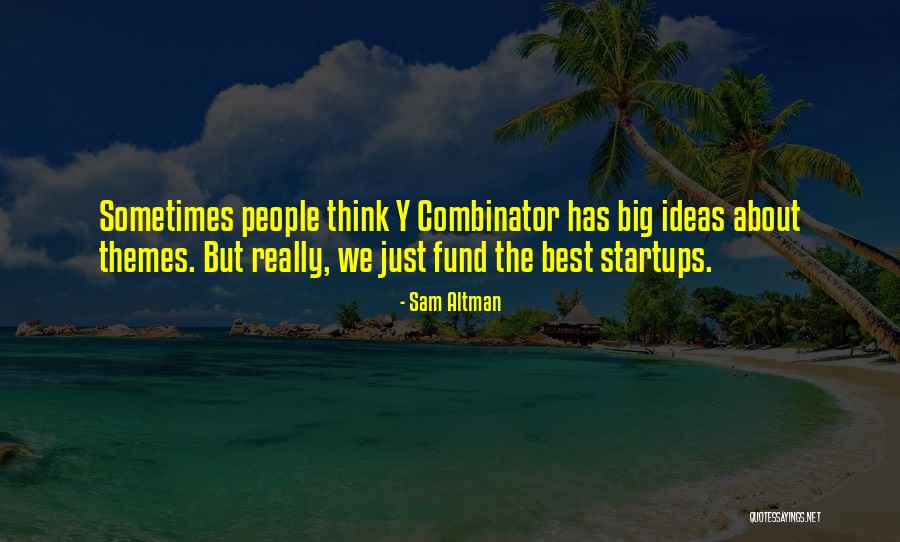 Y Combinator Quotes By Sam Altman Y Combinator Quotes By Sam Altman