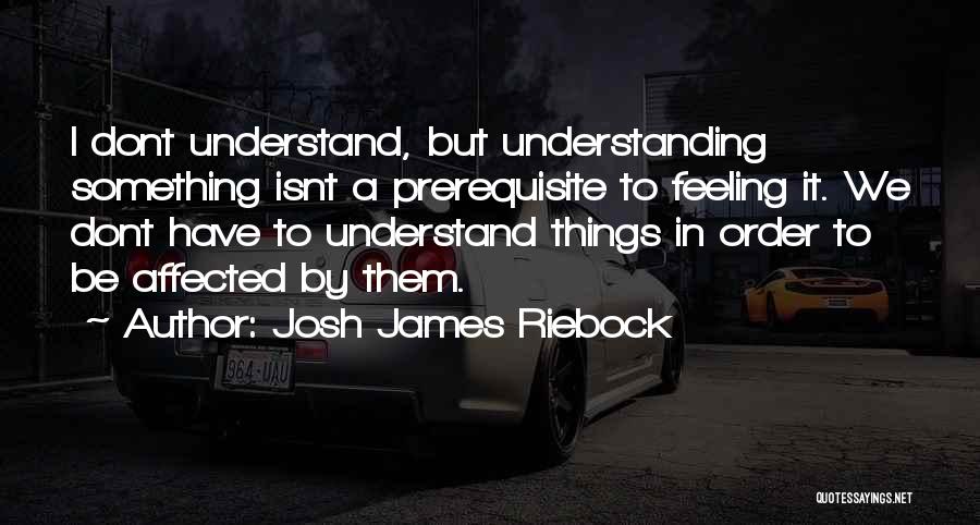 Y Dont U Understand Quotes By Josh James Riebock