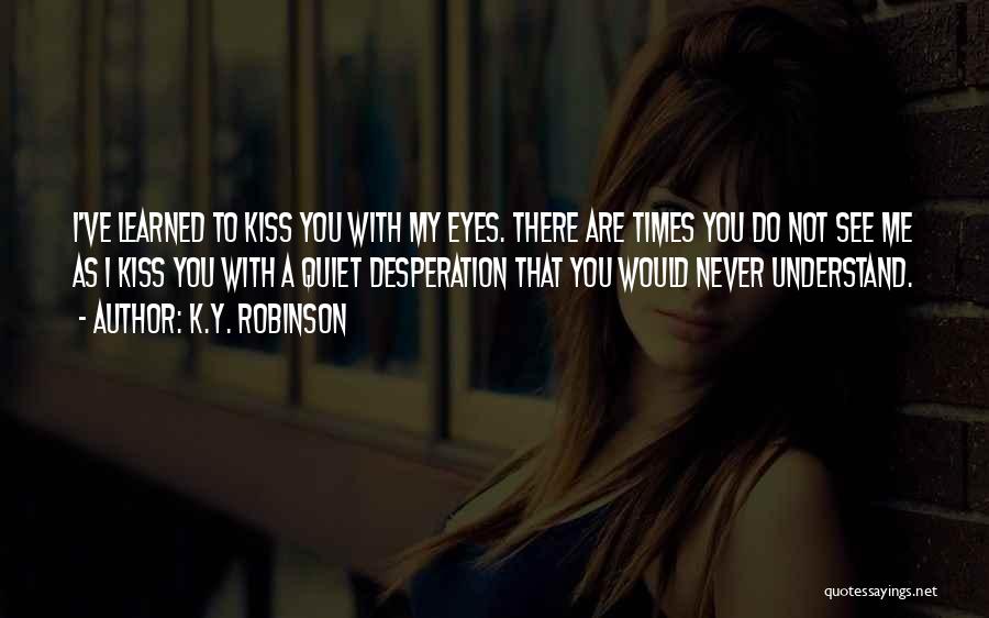 Y Me Quotes By K.Y. Robinson