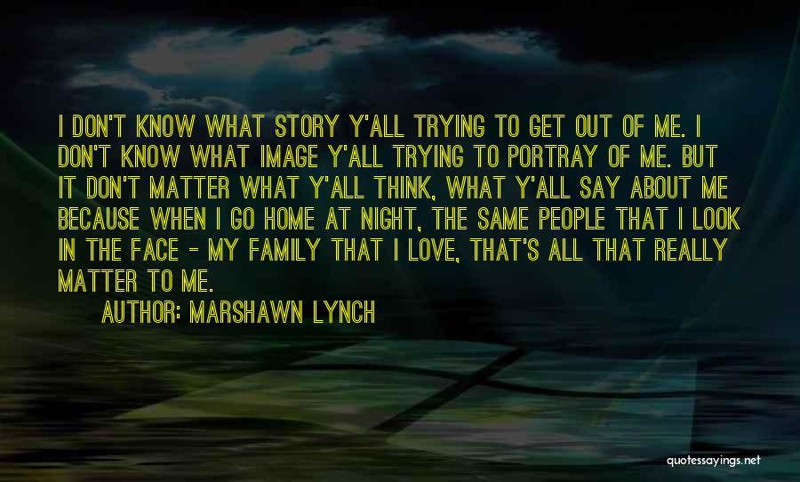 Y Me Quotes By Marshawn Lynch