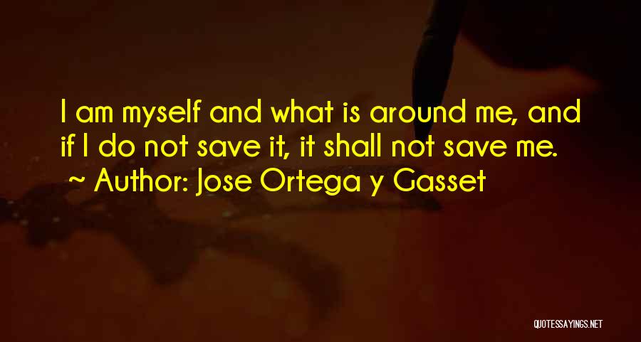 Y Not Me Quotes By Jose Ortega Y Gasset