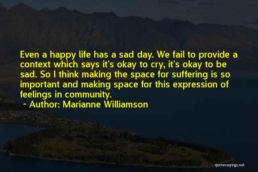 Y R U Sad Quotes By Marianne Williamson