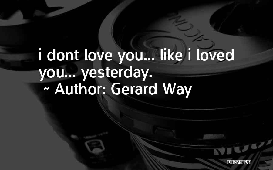Y U Dont Love Me Quotes By Gerard Way
