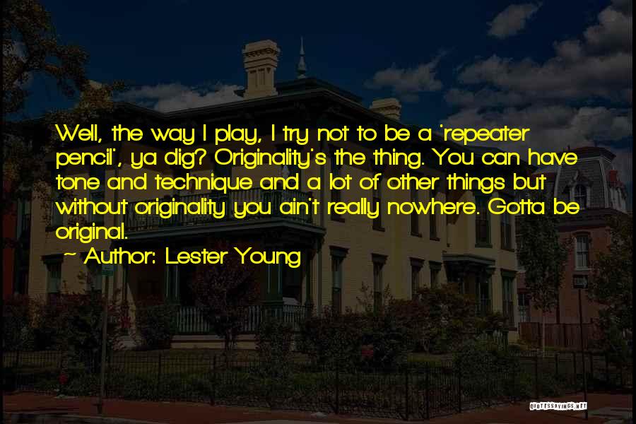 Ya Dig Quotes By Lester Young