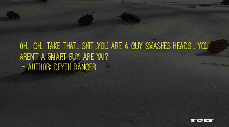 Ya Its Me Quotes By Deyth Banger