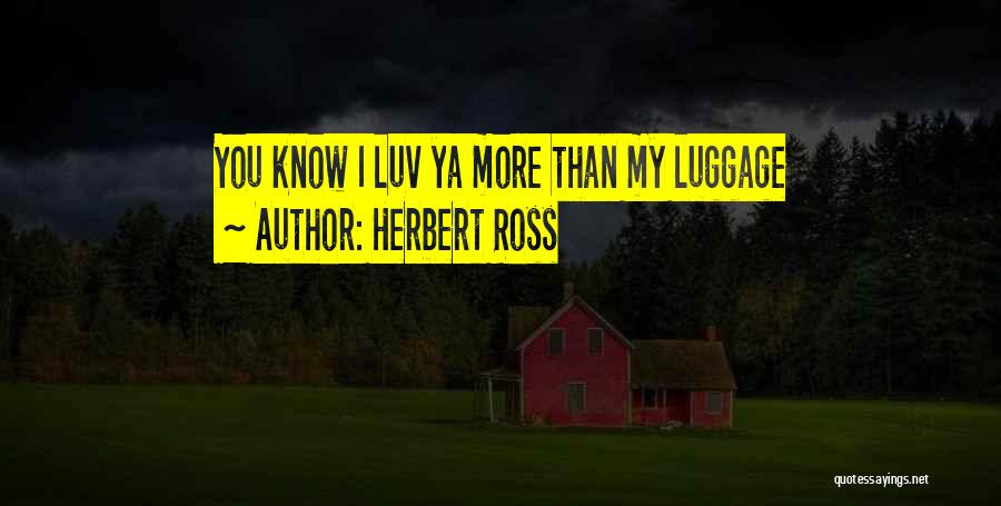 Ya Know Quotes By Herbert Ross