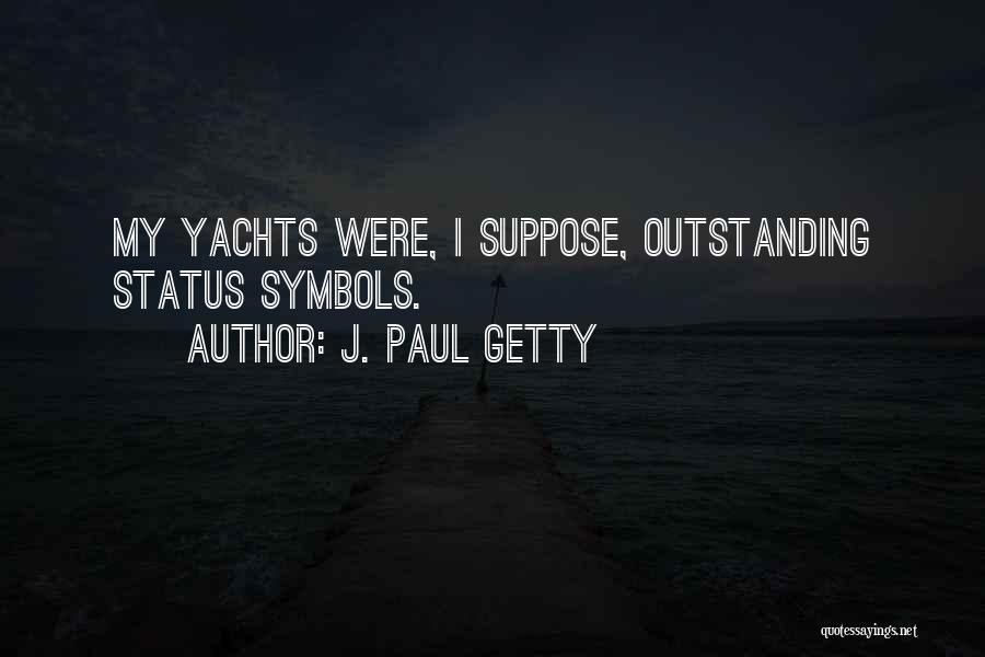 Yachts Quotes By J. Paul Getty