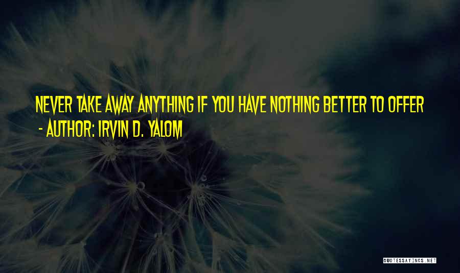 Yalom Quotes By Irvin D. Yalom