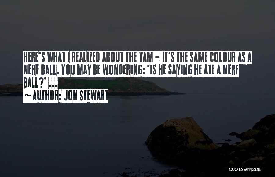 Yam Yam Quotes By Jon Stewart
