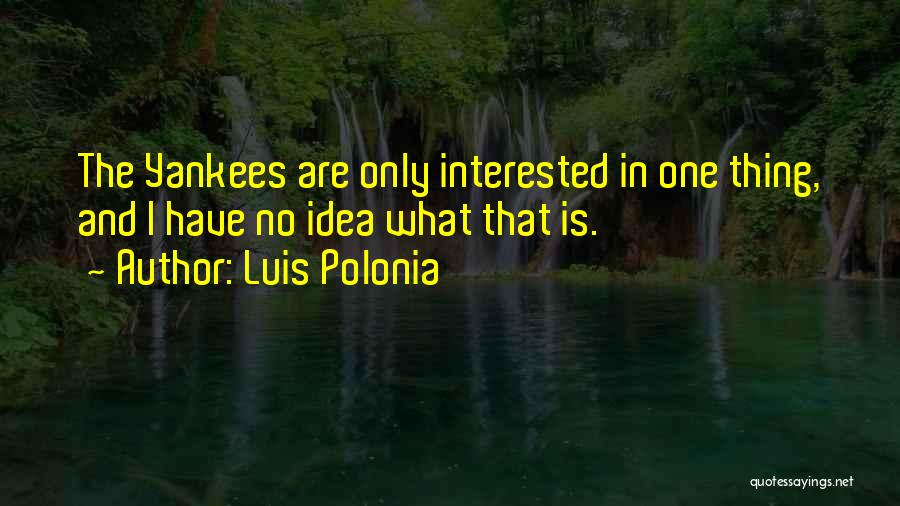 Yankees Baseball Quotes By Luis Polonia