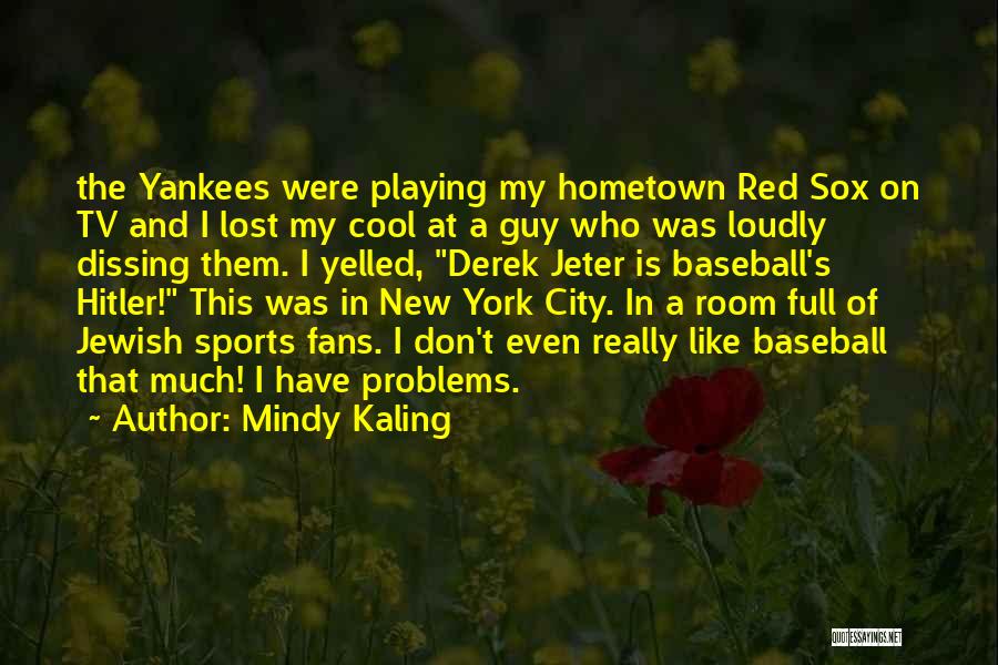 Yankees Baseball Quotes By Mindy Kaling