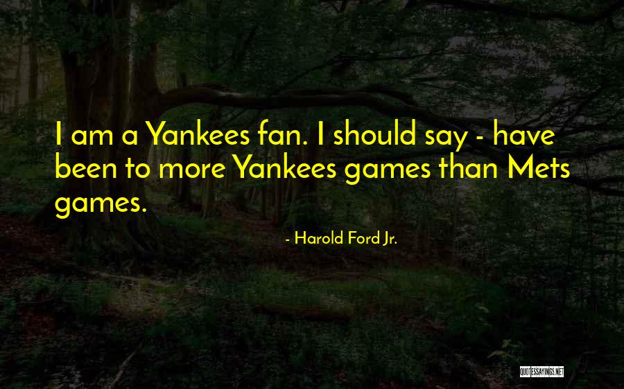 Yankees Fan Quotes By Harold Ford Jr.