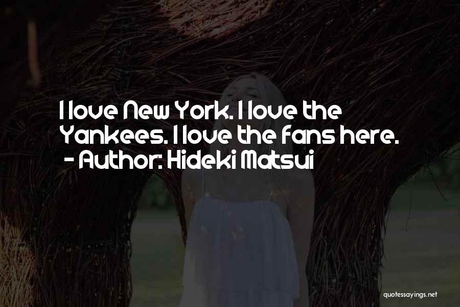 Yankees Love Quotes By Hideki Matsui