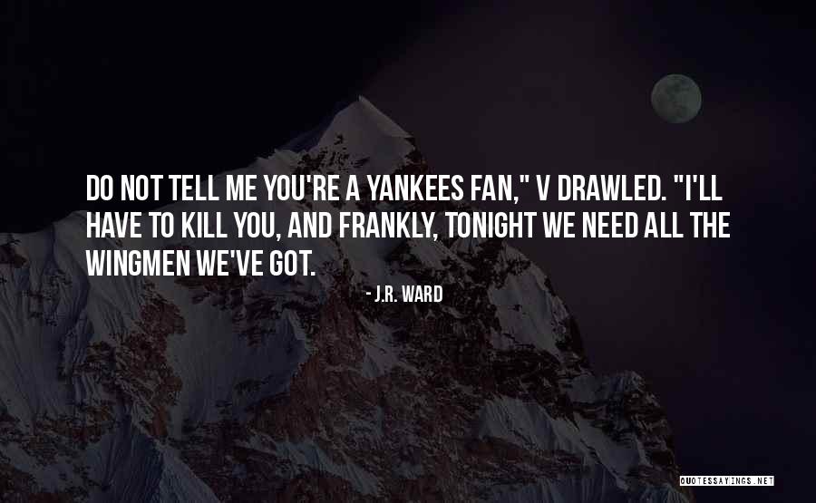 Yankees Quotes By J.R. Ward Yankees Quotes By J.R. Ward