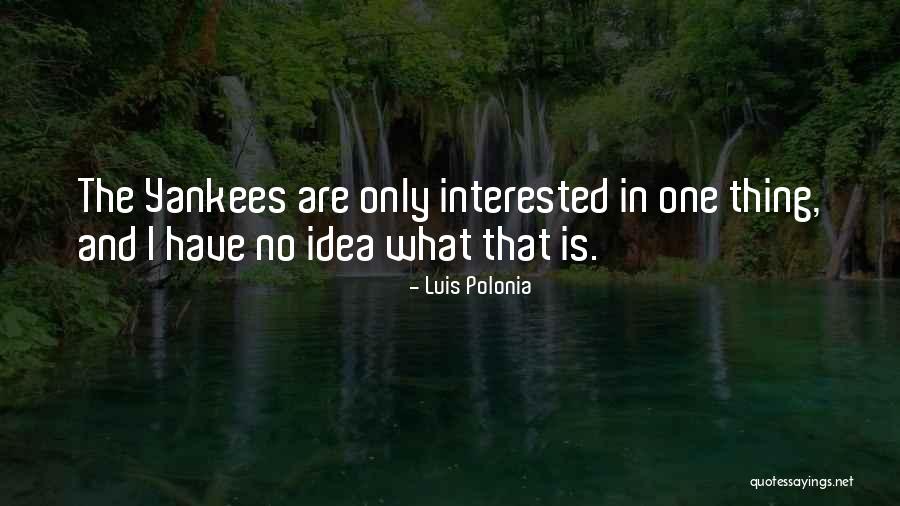 Yankees Quotes By Luis Polonia Yankees Quotes By Luis Polonia