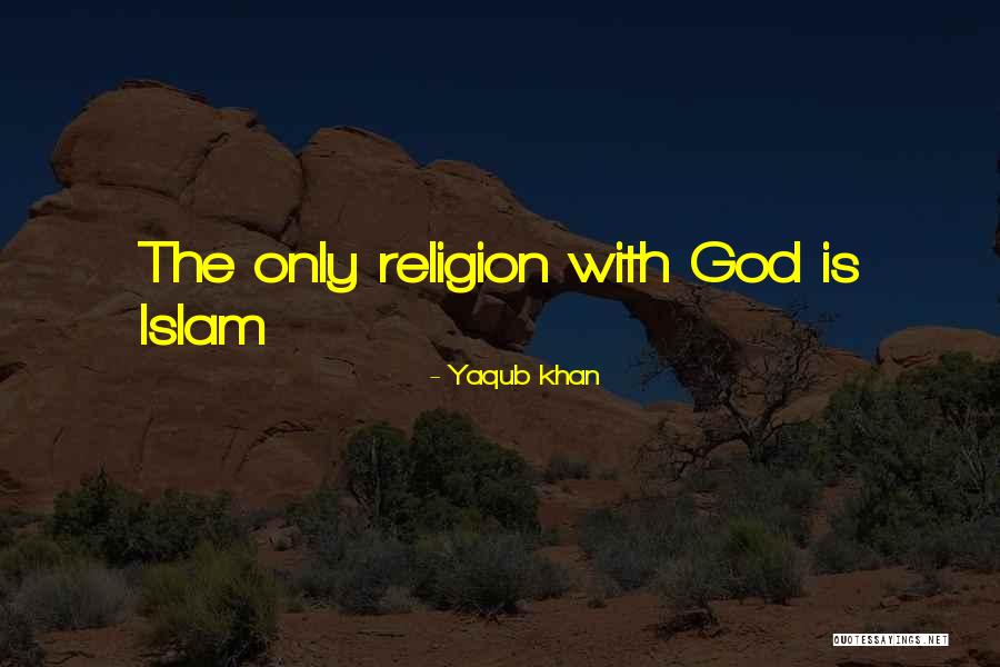 Yaqub Khan Quotes 640146