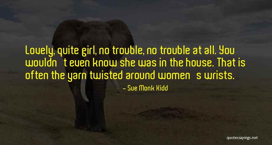 Yarn Best Quotes By Sue Monk Kidd Yarn Best Quotes By Sue Monk Kidd