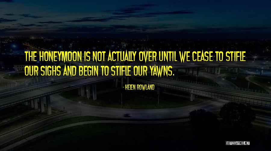 Yawns Quotes By Helen Rowland Yawns Quotes By Helen Rowland