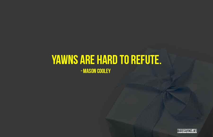 Yawns Quotes By Mason Cooley Yawns Quotes By Mason Cooley
