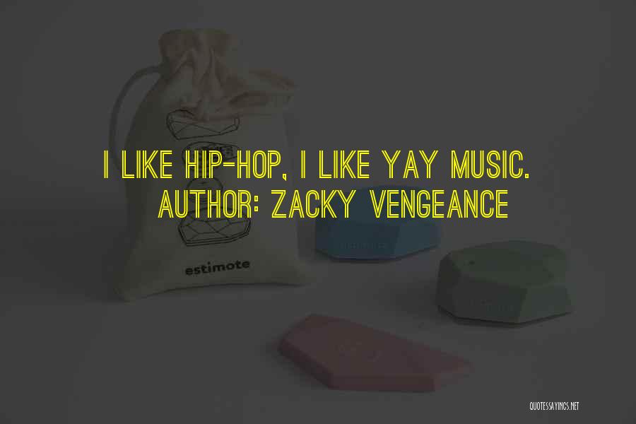 Yay Me Quotes By Zacky Vengeance