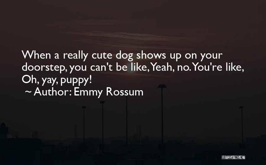 Yay You Quotes By Emmy Rossum