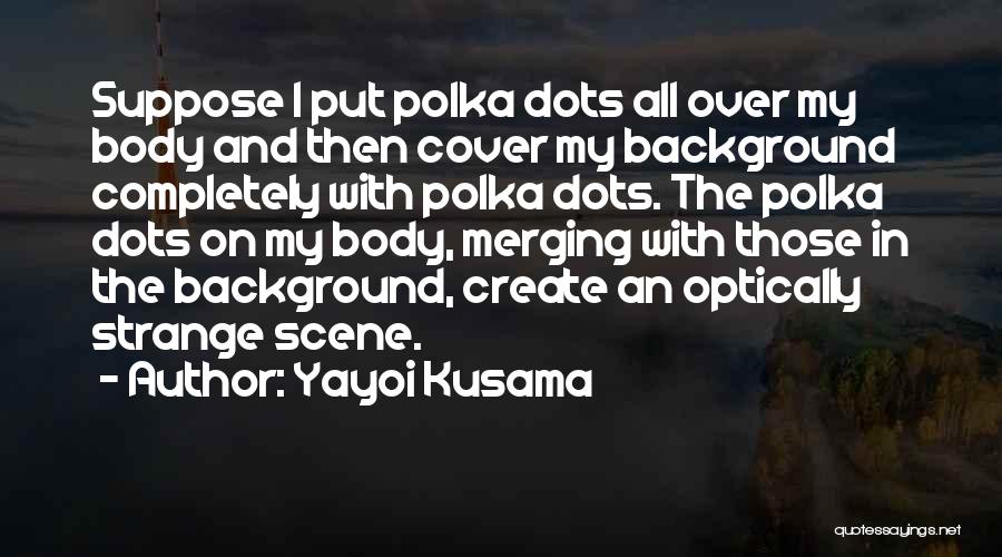 Yayoi Kusama Quotes 810089