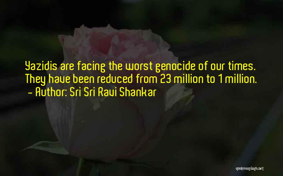 Yazidis Genocide Quotes By Sri Sri Ravi Shankar