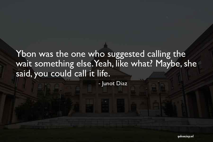 Ybon Quotes By Junot Diaz Ybon Quotes By Junot Diaz