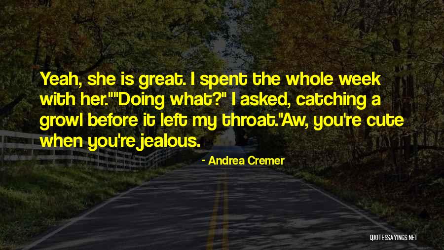 Yeah I Get Jealous Quotes By Andrea Cremer