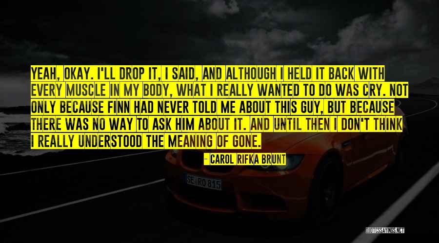 Yeah It Me Quotes By Carol Rifka Brunt Yeah It Me Quotes By Carol Rifka Brunt