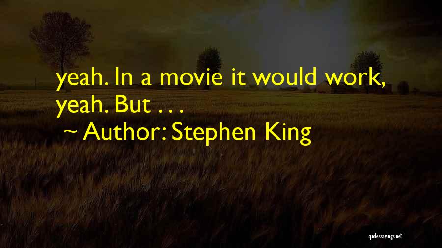 Yeah Movie Quotes By Stephen King