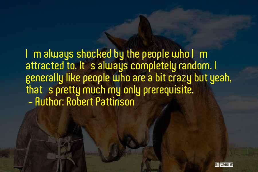 Yeah We Are Crazy Quotes By Robert Pattinson