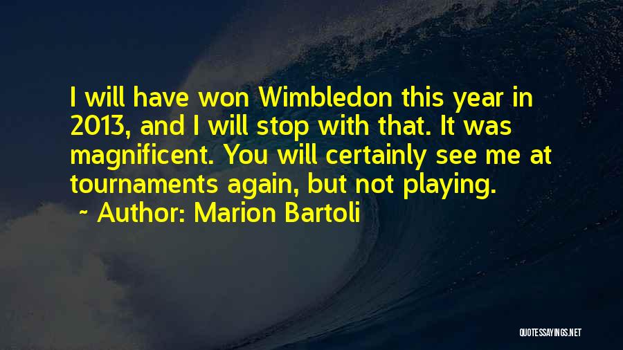 Year 2013 Quotes By Marion Bartoli