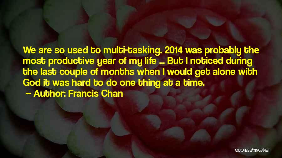 Year 2014 Quotes By Francis Chan