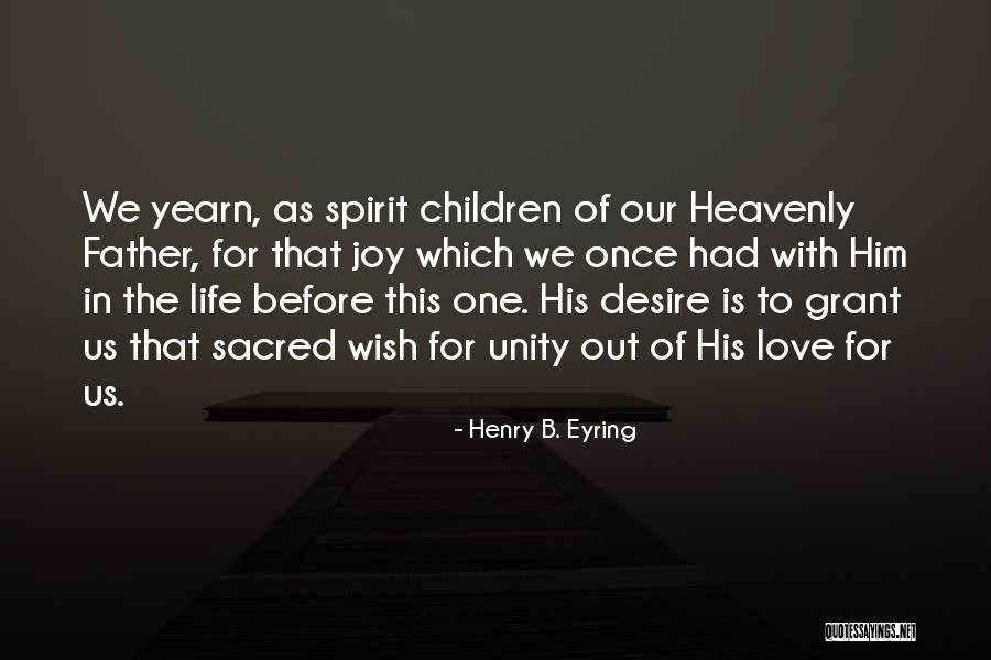 Yearn For Love Quotes By Henry B. Eyring Yearn For Love Quotes By Henry B. Eyring