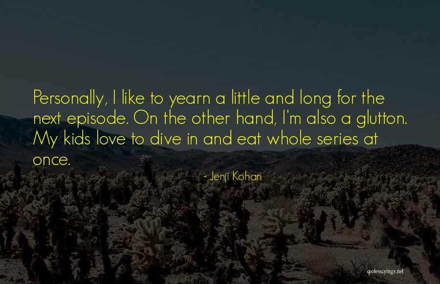 Yearn For Love Quotes By Jenji Kohan Yearn For Love Quotes By Jenji Kohan