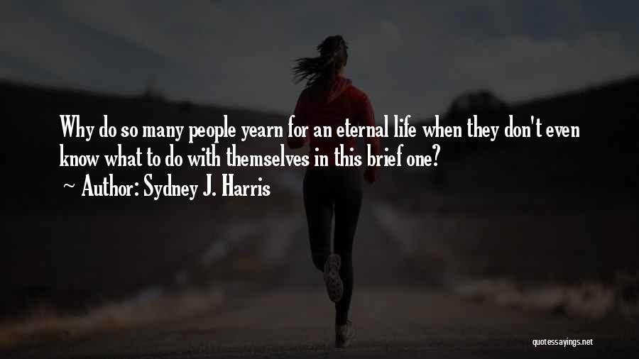 Yearn Quotes By Sydney J. Harris