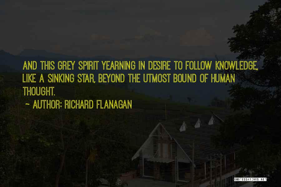 Yearning For Knowledge Quotes By Richard Flanagan