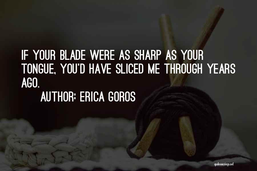 Years Ago Quotes By Erica Goros