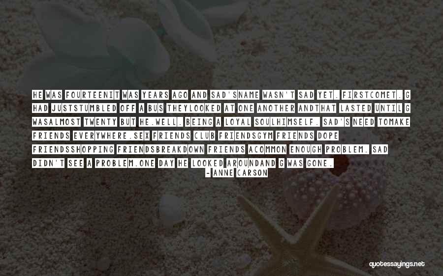 Years But Friends Quotes By Anne Carson Years But Friends Quotes By Anne Carson