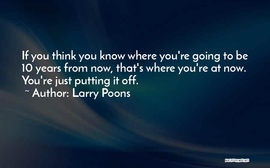 Years From Now Quotes By Larry Poons